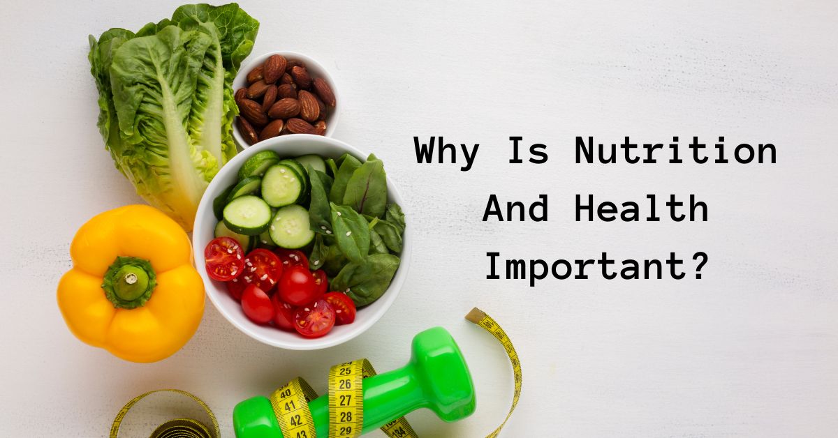 Why Is Nutrition And Health Important?