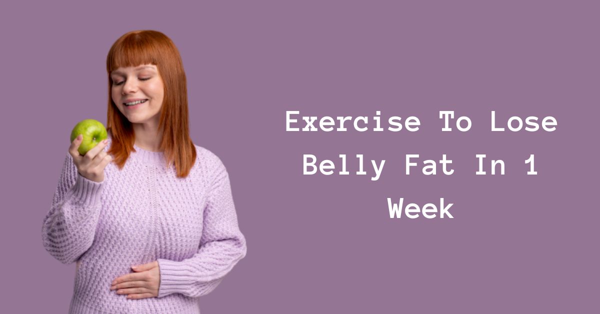 Exercise To Lose Belly Fat In 1 Week